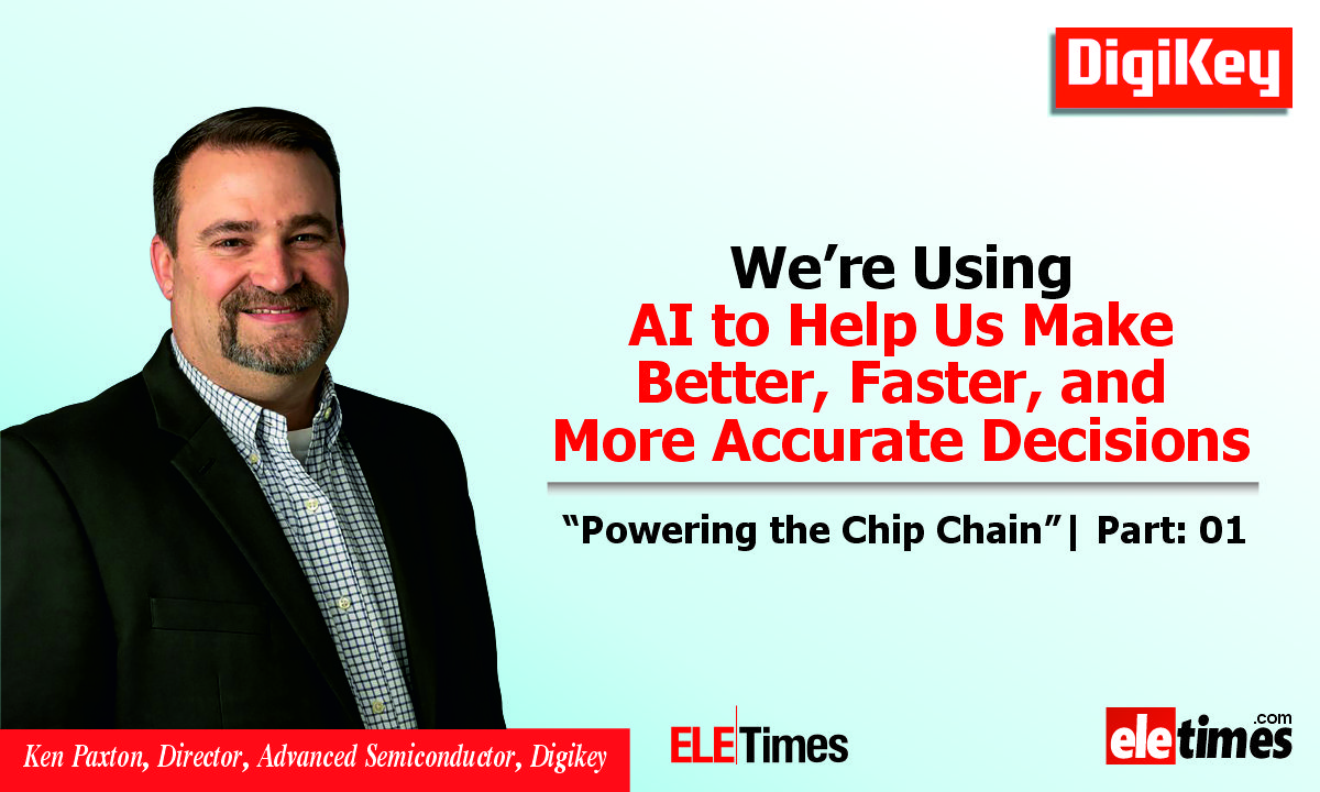 Digikey's Ken Paxton in Conversatipon with ELE Times